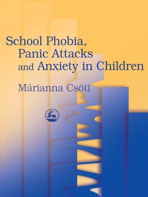 cover image of School Phobia, Panic Attacks and Anxiety in Children